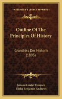 Outline Of The Principles Of History: Grundriss Der Historik (1893)(English)