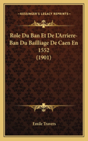 Role Du Ban Et De L'Arriere-Ban Du Bailliage De Caen En 1552 (1901)