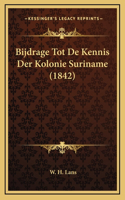 Bijdrage Tot De Kennis Der Kolonie Suriname (1842)