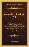Zinzendorfs Theologie V2: Die Zeit Krankhafter Verbildungen In Zinzendorfs Lehrweise, 1743-1750 (1871)