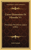 Corso Elementare Di Filosofia V1: Psicologia Percettiva, Logica (1901)