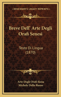 Breve Dell' Arte Degli Orafi Senesi