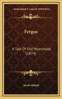 Fergus: A Tale Of Old Hoaryhead (1874)