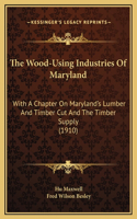 The Wood-Using Industries Of Maryland