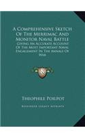 A Comprehensive Sketch Of The Merrimac And Monitor Naval Battle: Giving An Accurate Account Of The Most Important Naval Engagement In The Annals Of War(English)