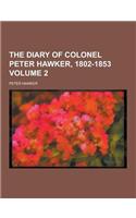 The Diary of Colonel Peter Hawker, 1802-1853 Volume 2