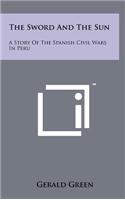 The Sword and the Sun: A Story of the Spanish Civil Wars in Peru