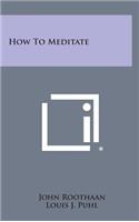 How to Meditate