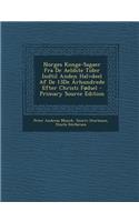 Norges Konge-Sagaer Fra de Aeldste Tider Indtil Anden Halvdeel AF de 13de Arhundrede Efter Christi Fodsel