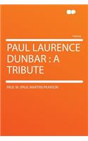 Paul Laurence Dunbar: A Tribute: A Tribute