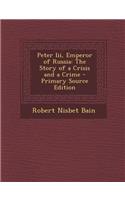 Peter III, Emperor of Russia: The Story of a Crisis and a Crime