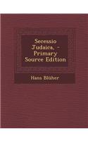 Secessio Judaica, - Primary Source Edition