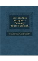 Les bronzes antiques - Primary Source Edition