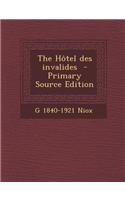 The Hotel Des Invalides - Primary Source Edition