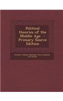 Political Theories of the Middle Age - Primary Source Edition