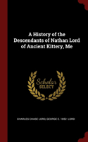 History of the Descendants of Nathan Lord of Ancient Kittery, Me