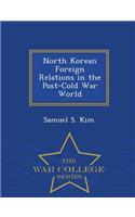 North Korean Foreign Relations in the Post-Cold War World - War College Series