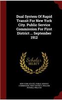 Dual System of Rapid Transit for New York City. Public Service Commission for First District ... September 1912