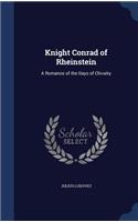 Knight Conrad of Rheinstein: A Romance of the Days of Chivalry
