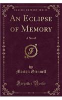 An Eclipse of Memory: A Novel (Classic Reprint)