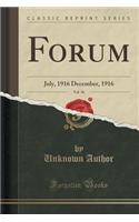 Forum, Vol. 56: July, 1916 December, 1916 (Classic Reprint): July, 1916 December, 1916 (Classic Reprint)