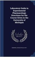 Laboratory Guide in Experimental Pharmacology; Directions for the Course Given in the University of Michigan