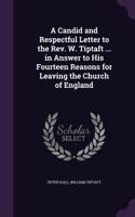 A Candid and Respectful Letter to the Rev. W. Tiptaft ... in Answer to His Fourteen Reasons for Leaving the Church of England