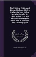 Political Writings of Richard Cobden, With a Preface by Lord Welby, Introductions by Sir Louis Mallet, C.B., and William Cullen Bryant; Notes by F.W. Chesson and a Bibliography