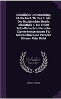 Grundliche Untersuchung, OB Die Im 3. Th. Des 3. Bds. Der Mizlerischen Musik. Bibliothek S. 457 Et 580 Befindliche Schroterische Clavier-Temperaturen Fur Gleichschwebend Passiren Konnen Oder Nicht