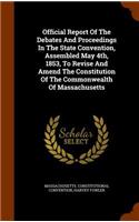 Official Report Of The Debates And Proceedings In The State Convention, Assembled May 4th, 1853, To Revise And Amend The Constitution Of The Commonwealth Of Massachusetts