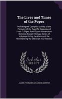 The Lives and Times of the Popes: Including the Complete Gallery of the Portraits of the Pontiffs Reproduced From Effigies Pontificum Romanorum Dominici Basae: Being a Series of Volu