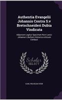 Authentia Evangelii Johannis Contra S.v Bretschneideri Dubia Vindicata
