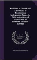 Problems in the use and Adjustment of Engineering Instruments; Forms for Field-notes; General Instructions for Extended Students' Surveys