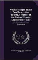 Veto Messages of His Excellency John Sparks, Governor of the State of Nevada, Legislature of 1903