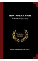 How To Build A House