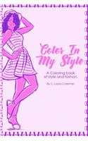 Color In My Style: A coloring book of style and fashion.