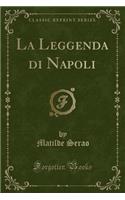 La Leggenda Di Napoli (Classic Reprint)