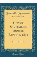 City of Somerville, Annual Reports, 1891 (Classic Reprint)