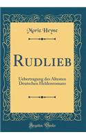 Rudlieb: Uebertragung Des Ã?ltesten Deutschen Heldenromans (Classic Reprint)