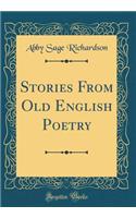 Stories from Old English Poetry (Classic Reprint)