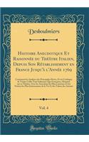 Histoire Anecdotique Et Raisonnée Du Théâtre Italien, Depuis Son Rétablissement En France Jusqu'à l'Année 1769, Vol. 4