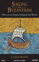Sailing from Byzantium: How a Lost Empire Shaped the World