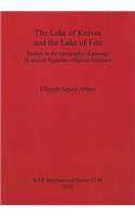 The Lake of Knives and the Lake of Fire: Studies in the Topography of Passage in Ancient Egyptian Religious Literature