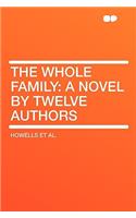 The Whole Family: A Novel by Twelve Authors