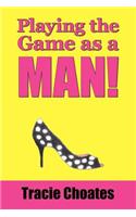 Playing the Game as a Man!