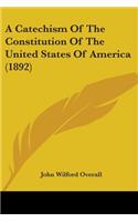A Catechism Of The Constitution Of The United States Of America (1892)