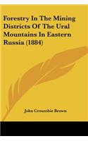 Forestry In The Mining Districts Of The Ural Mountains In Eastern Russia (1884): (English)