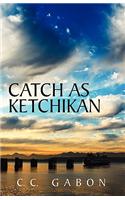 Catch As Ketchikan