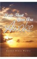 Now That You Are Awake