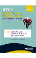 BTEC First Health and Social Care Level 2 Assessment Guide: Unit 7 Equality and Diversity in Health and Social Care